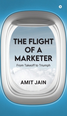 The Flight of a Marketer: From Takeoff to Triumph B0F59Z2RLS Book Cover