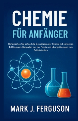 Chemie Für Anfänger: Beherrschen Sie schnell di... [German] B0FY28M212 Book Cover