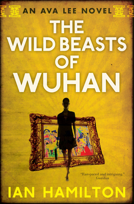 The Wild Beasts of Wuhan: An Ava Lee Novel: Book 3 0887842534 Book Cover