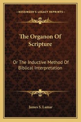 The Organon Of Scripture: Or The Inductive Meth... 116328212X Book Cover