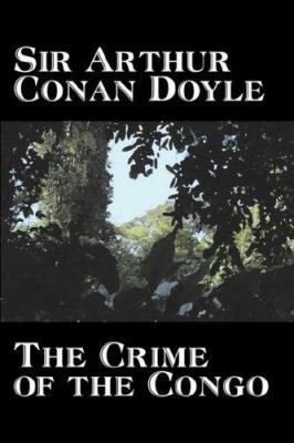 The Crime of the Congo by Arthur Conan Doyle, H... 1603128484 Book Cover