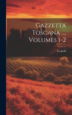 Gazzetta Toscana ..., Volumes 1-2 [Italian] 102074426X Book Cover