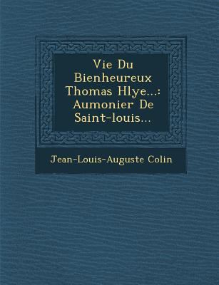 Vie Du Bienheureux Thomas H&#65533;lye...: Aumo... 128814525X Book Cover