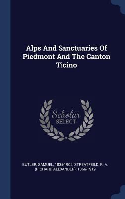 Alps And Sanctuaries Of Piedmont And The Canton... 1340475863 Book Cover