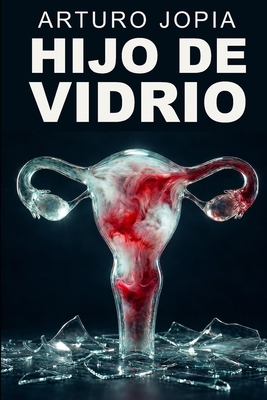 Hijo de Vidrio [Spanish] B0G5JPGNML Book Cover