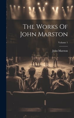 The Works Of John Marston; Volume 1 1020419334 Book Cover