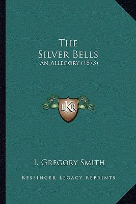 The Silver Bells: An Allegory (1873) 1163997617 Book Cover