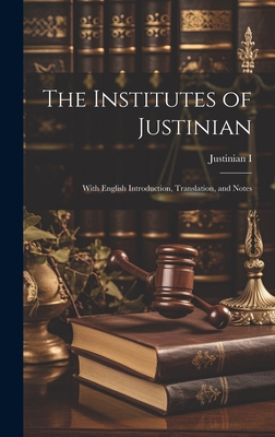 The Institutes of Justinian: With English Intro... 1020373474 Book Cover