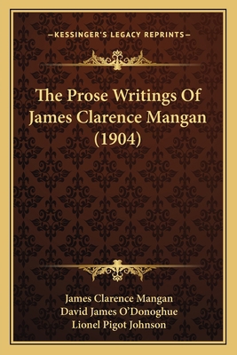 The Prose Writings Of James Clarence Mangan (1904) 116631927X Book Cover