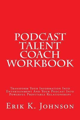 Podcast Talent Coach Workbook: Transform Your I... 1495457753 Book Cover