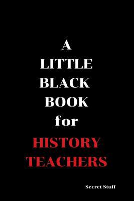 A Little Black Book: For History Teachers 1090560753 Book Cover