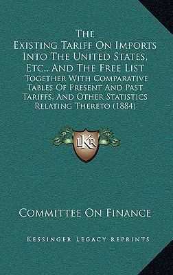 The Existing Tariff on Imports Into the United ... 1165233266 Book Cover