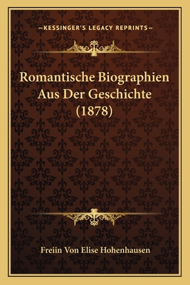 Romantische Biographien Aus Der Geschichte (1878) [German] 1167613848 Book Cover