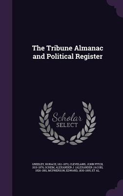 The Tribune Almanac and Political Register 1342208781 Book Cover