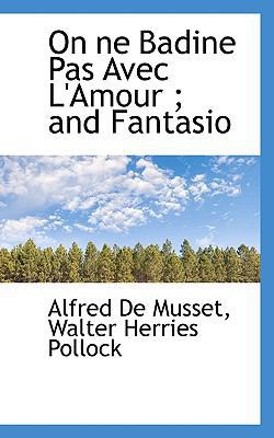On Ne Badine Pas Avec L'Amour; And Fantasio 1116890496 Book Cover