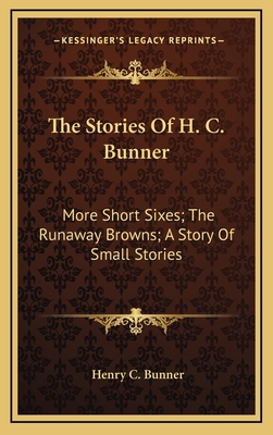 The Stories Of H. C. Bunner: More Short Sixes; ... 1163864234 Book Cover