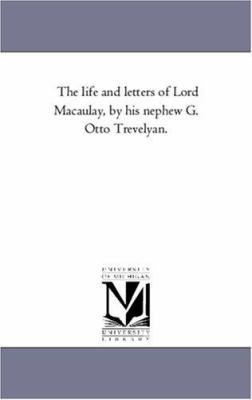 The Life and Letters of Lord Macaulay, by His N... 1425547591 Book Cover