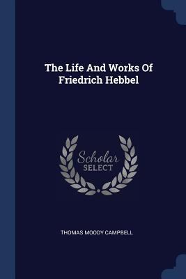 The Life And Works Of Friedrich Hebbel 1377234169 Book Cover