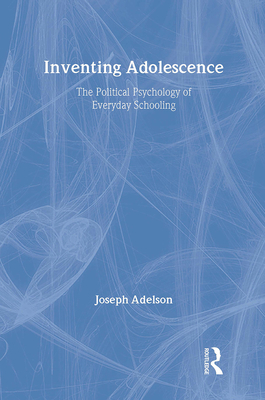 Inventing Adolescence: The Political Psychology... 0887380263 Book Cover