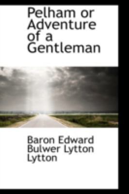 Pelham or Adventure of a Gentleman 0559482396 Book Cover