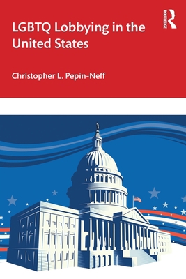 LGBTQ Lobbying in the United States 0367772221 Book Cover