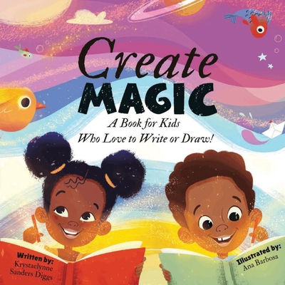 Create Magic: A Book for Kids Who Love to Write... 1961917025 Book Cover