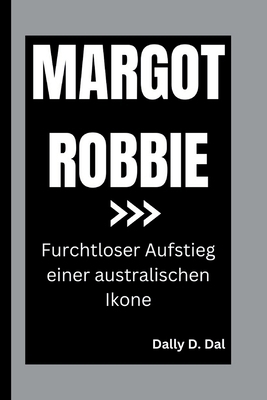 Margot Robbie: Furchtloser Aufstieg einer austr... [German] B0DM6HQ628 Book Cover