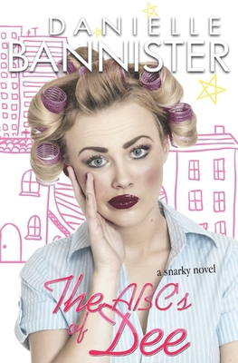 The A, B, C's of Dee: A Snarky Romance Novel 1502987600 Book Cover