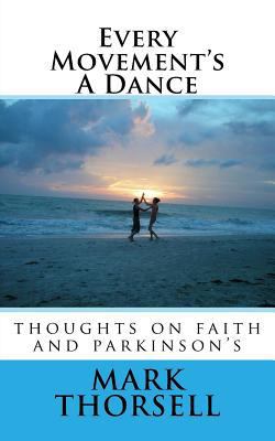 Every Movement's A Dance: thoughts on faith and... 1982091010 Book Cover
