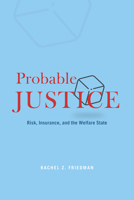 Probable Justice: Risk, Insurance, and the Welf... 022673076X Book Cover