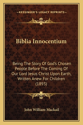 Biblia Innocentium: Being The Story Of God's Ch... 1165921898 Book Cover