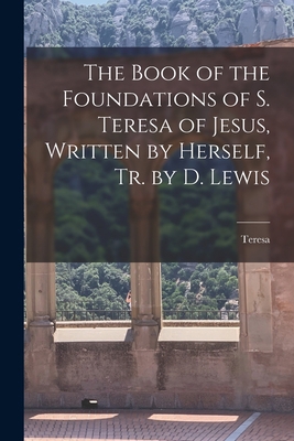 The Book of the Foundations of S. Teresa of Jes... 1018088318 Book Cover