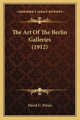 The Art Of The Berlin Galleries (1912) 1164043323 Book Cover