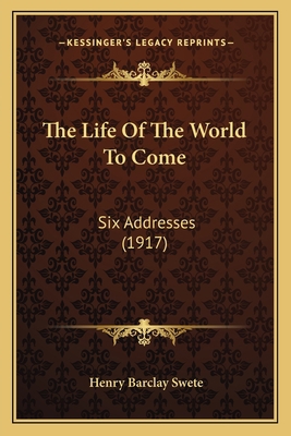 The Life Of The World To Come: Six Addresses (1... 1163887846 Book Cover