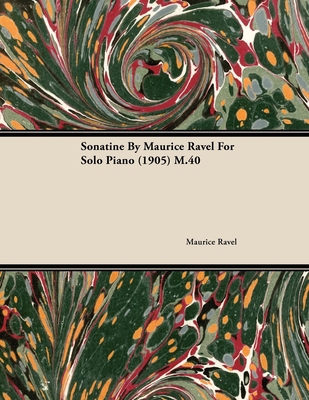 Sonatine by Maurice Ravel for Solo Piano (1905)... 1446516237 Book Cover