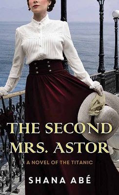 The Second Mrs. Astor: A Novel of the Titanic [Large Print] 1638081123 Book Cover