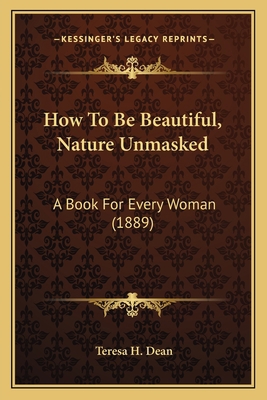 How To Be Beautiful, Nature Unmasked: A Book Fo... 1166018377 Book Cover