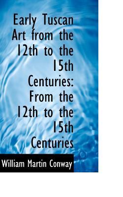 Early Tuscan Art from the 12th to the 15th Cent... 1103144545 Book Cover