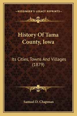 History Of Tama County, Iowa: Its Cities, Towns... 1166604454 Book Cover