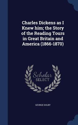 Charles Dickens as I Knew him; the Story of the... 1340159821 Book Cover