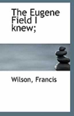 The Eugene Field I Knew; 1113267127 Book Cover