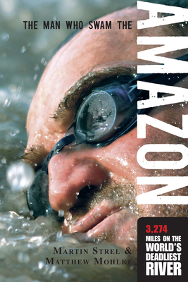 Man Who Swam the Amazon: 3,274 Miles on the Wor... 1599213583 Book Cover