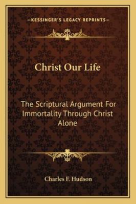 Christ Our Life: The Scriptural Argument For Im... 1163261750 Book Cover