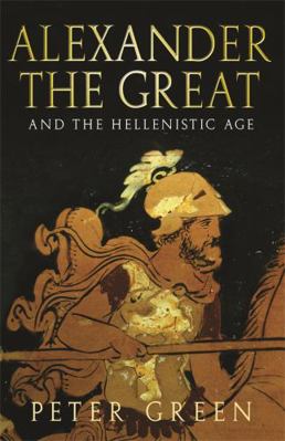 Alexander the Great and the Hellenistic Age: A ... 0753824132 Book Cover