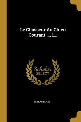 Le Chasseur Au Chien Courant ..., 1... [French] 0274935856 Book Cover