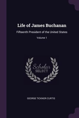 Life of James Buchanan: Fifteenth President of ... 1377899551 Book Cover