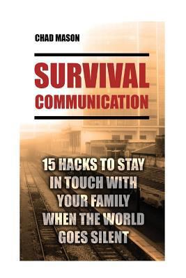 Paperback Survival Communication: 15 Hacks to Stay in Touch with Your Family When the Worl : (Prepper's Guid, Survival Guide, Survivalist, Safety, Urban Survival, Survival Skills Book) Book
