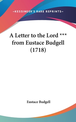 A Letter to the Lord *** from Eustace Budgell (... 1161984399 Book Cover