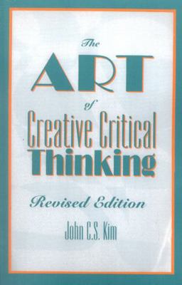 The Art of Creative Critical Thinking 0819195979 Book Cover