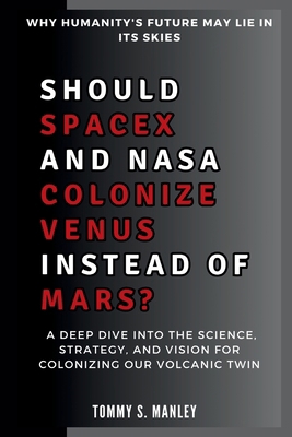 Should SpaceX and NASA Colonize Venus Instead o... B0DMVB45LL Book Cover